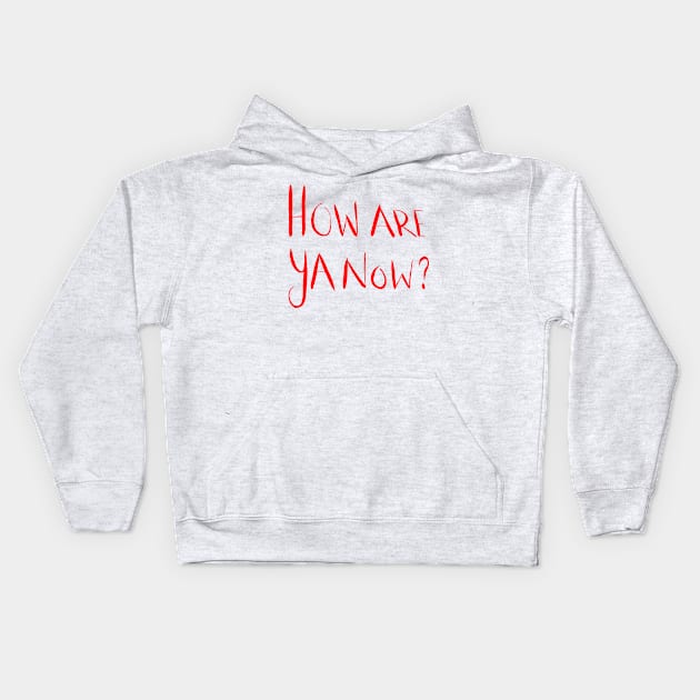 How Are Ya Now? Red Kids Hoodie by artdamnit